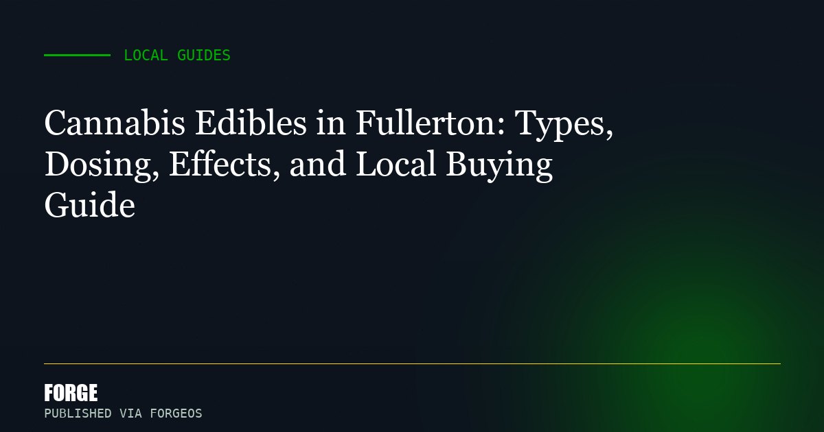 Cannabis Edibles in Fullerton: Types, Dosing, Effects, and Local Buying Guide