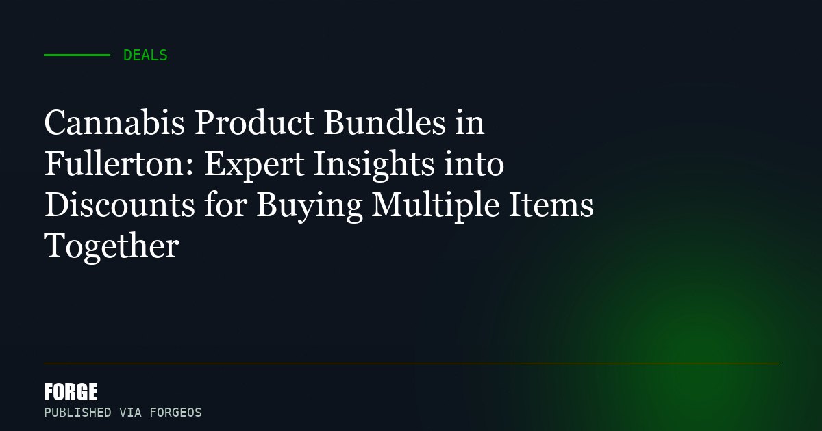 Cannabis Product Bundles in Fullerton: Expert Insights into Discounts for Buying Multiple Items Together