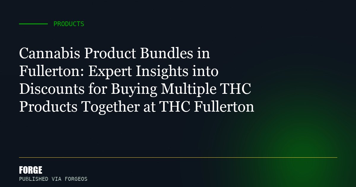 Cannabis Product Bundles in Fullerton: Expert Insights into Discounts for Buying Multiple THC Products Together at THC Ful...
