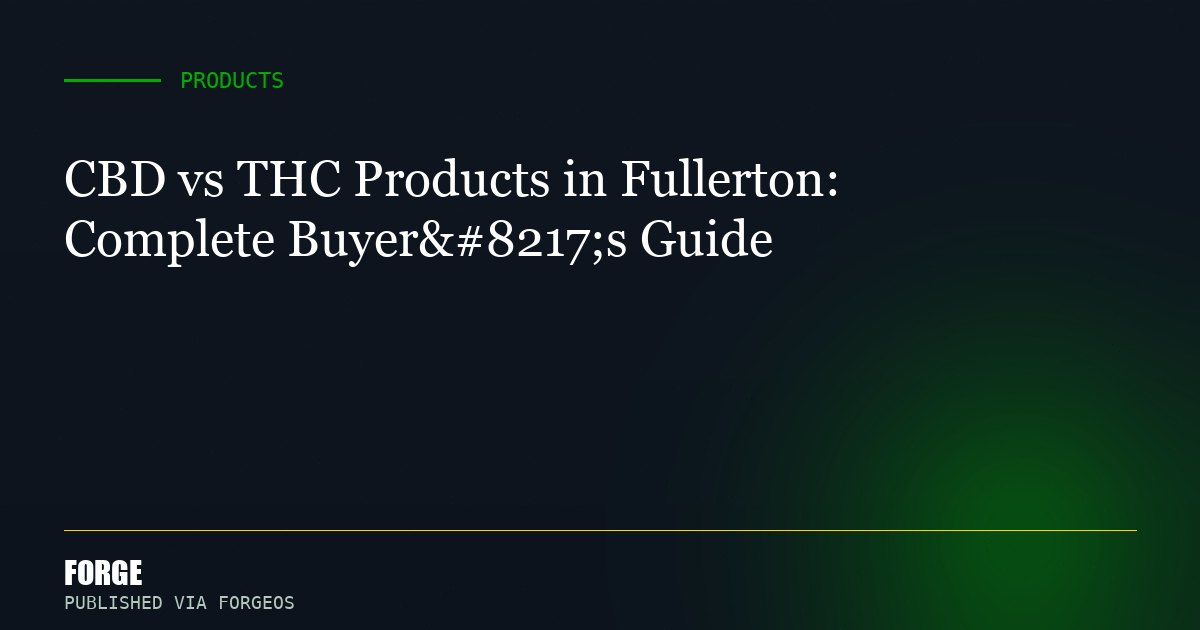 CBD vs THC Products in Fullerton: Complete Buyer’s Guide