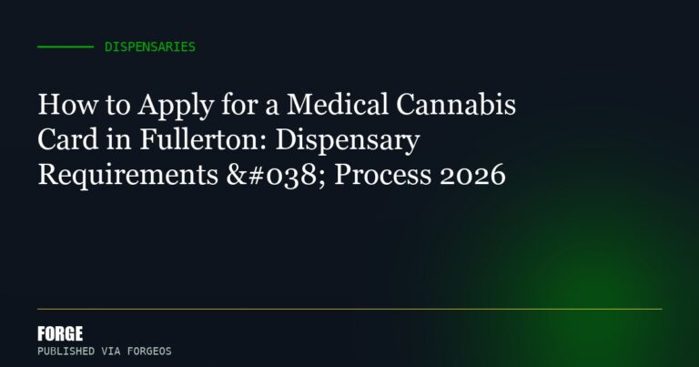 How to Apply for a Medical Cannabis Card in Fullerton: Dispensary Requirements & Process 2026