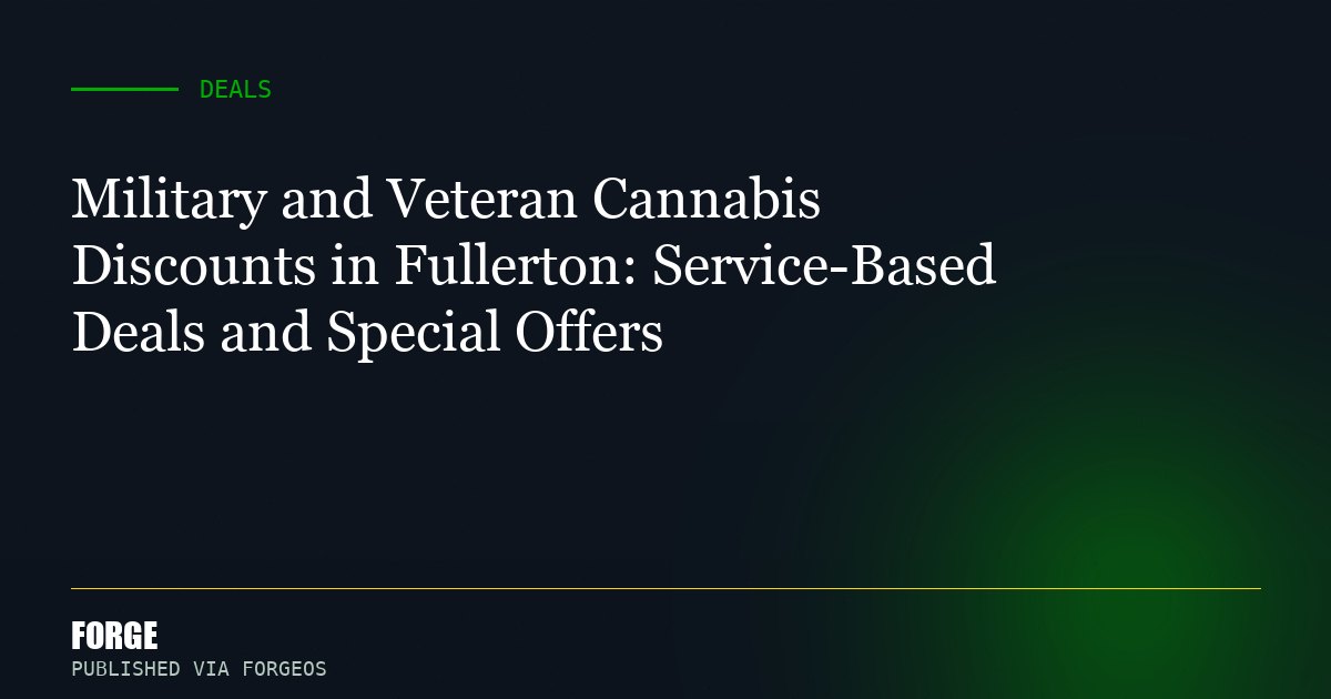 Military and Veteran Cannabis Discounts in Fullerton: Service-Based Deals and Special Offers