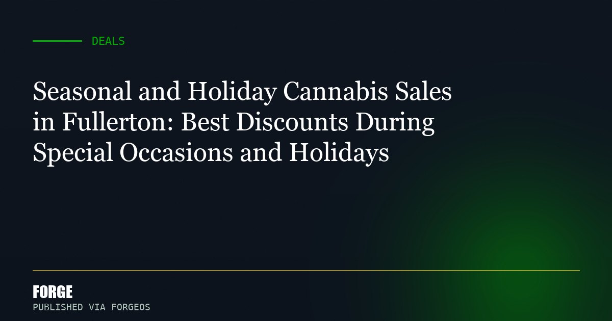 Seasonal and Holiday Cannabis Sales in Fullerton: Best Discounts During Special Occasions and Holidays