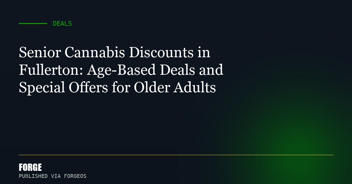 Senior Cannabis Discounts in Fullerton: Age-Based Deals and Special Offers for Older Adults