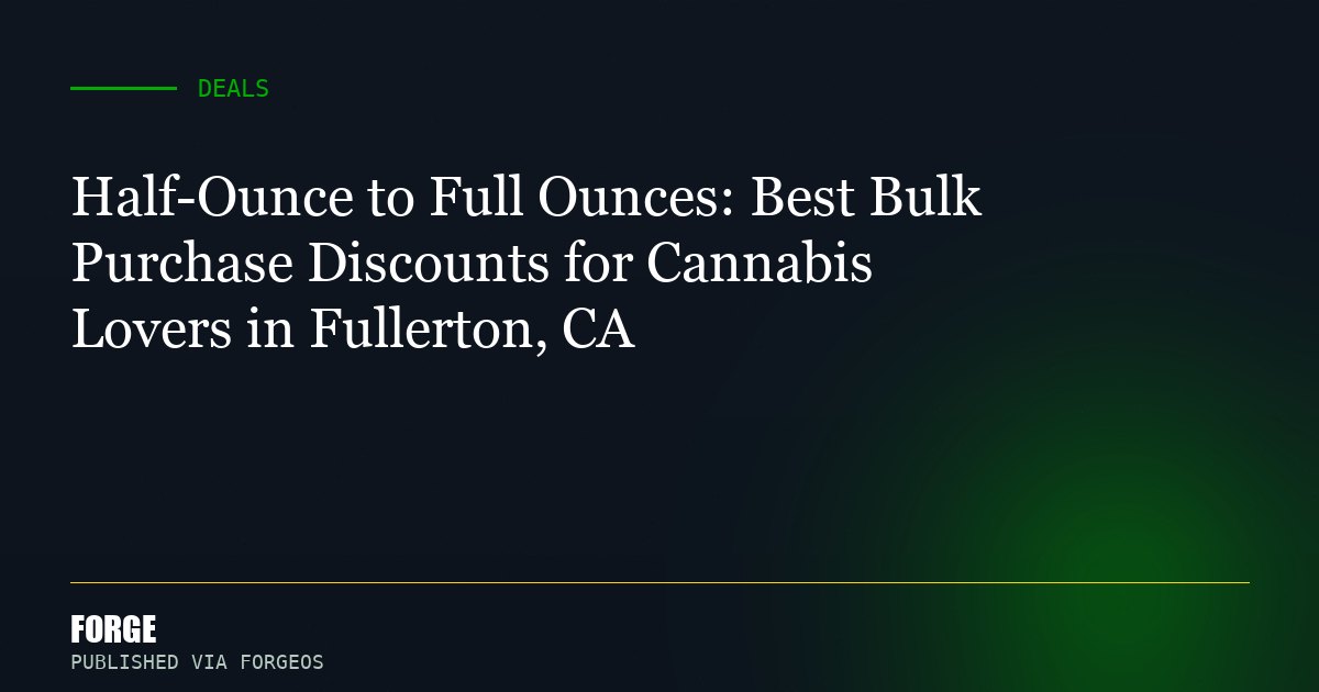 Half-Ounce to Full Ounces: Best Bulk Purchase Discounts for Cannabis Lovers in Fullerton, CA