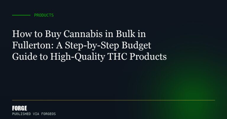 How to Buy Cannabis in Bulk in Fullerton: A Step-by-Step Budget Guide to High-Quality THC Products