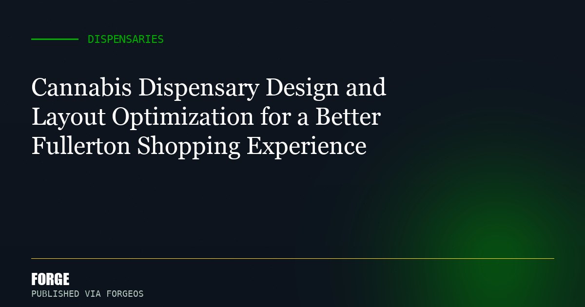 Cannabis Dispensary Design and Layout Optimization for a Better Fullerton Shopping Experience