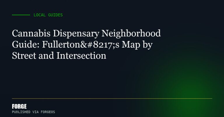 Cannabis Dispensary Neighborhood Guide: Fullerton’s Map by Street and Intersection