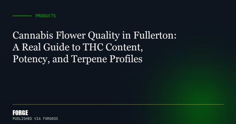 Cannabis Flower Quality in Fullerton: A Real Guide to THC Content, Potency, and Terpene Profiles