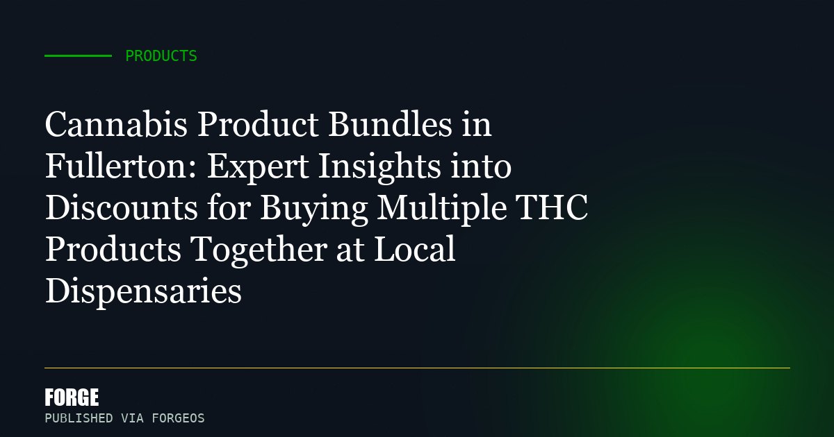 Cannabis Product Bundles in Fullerton: Expert Insights into Discounts for Buying Multiple THC Products Together at Local D...
