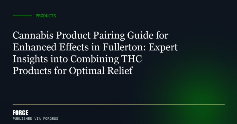 Cannabis Product Pairing Guide for Enhanced Effects in Fullerton: Expert Insights into Combining THC Products for Optimal ...