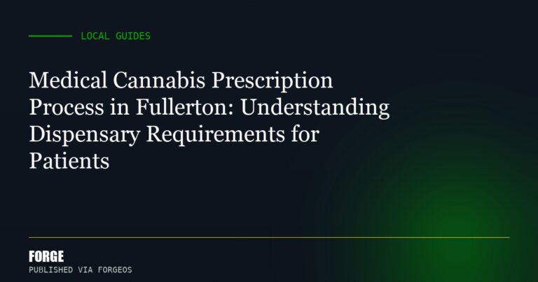 Medical Cannabis Prescription Process in Fullerton: Understanding Dispensary Requirements for Patients