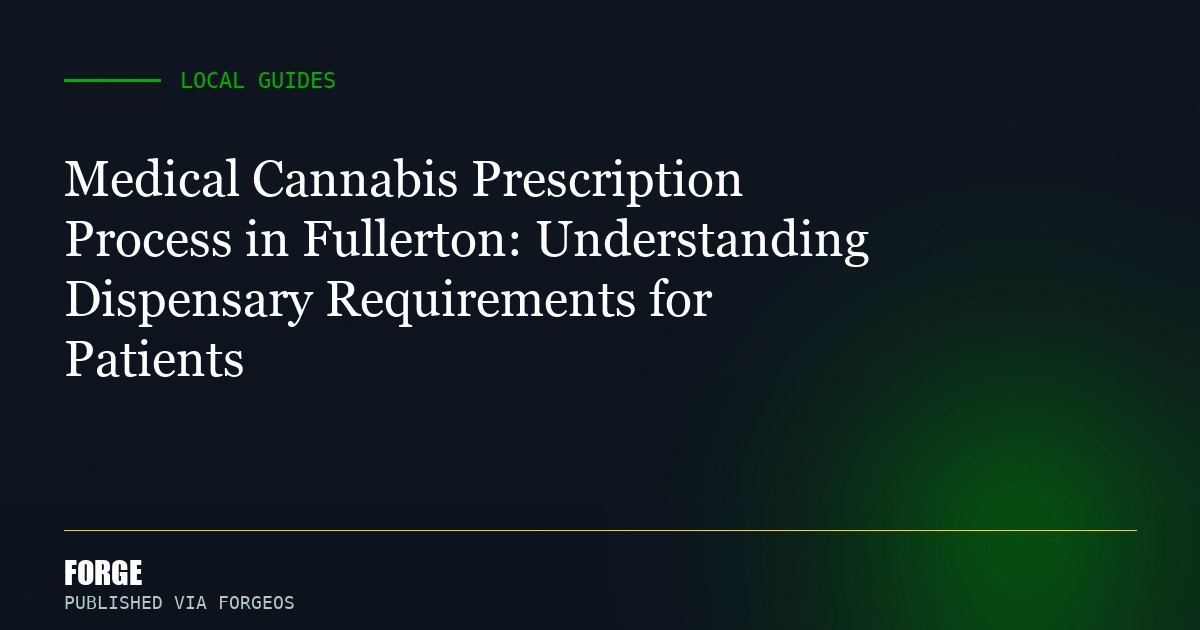 Medical Cannabis Prescription Process in Fullerton: Understanding Dispensary Requirements for Patients