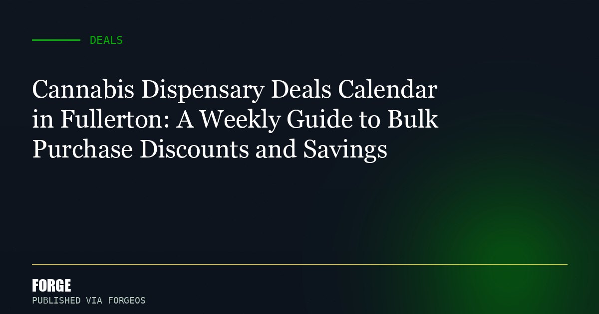 Cannabis Dispensary Deals Calendar in Fullerton: A Weekly Guide to Bulk Purchase Discounts and Savings