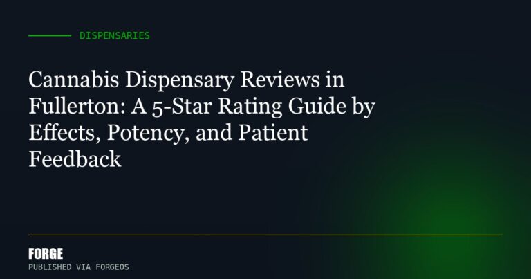 Cannabis Dispensary Reviews in Fullerton: A 5-Star Rating Guide by Effects, Potency, and Patient Feedback