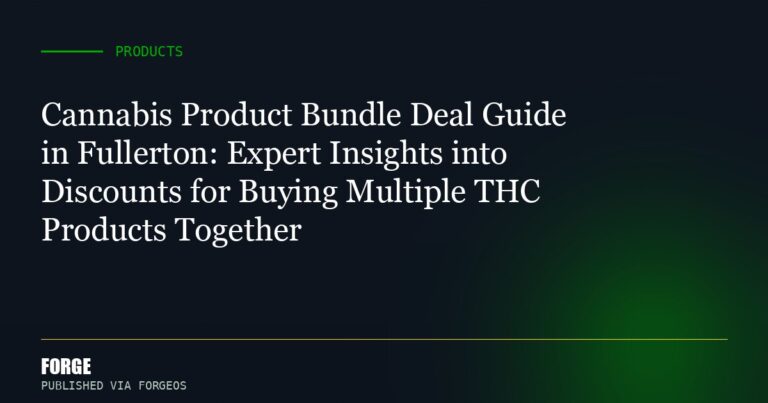Cannabis Product Bundle Deal Guide in Fullerton: Expert Insights into Discounts for Buying Multiple THC Products Together