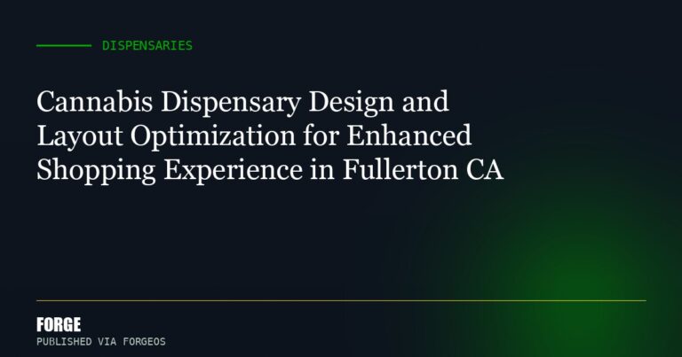 Cannabis Dispensary Design and Layout Optimization for Enhanced Shopping Experience in Fullerton CA