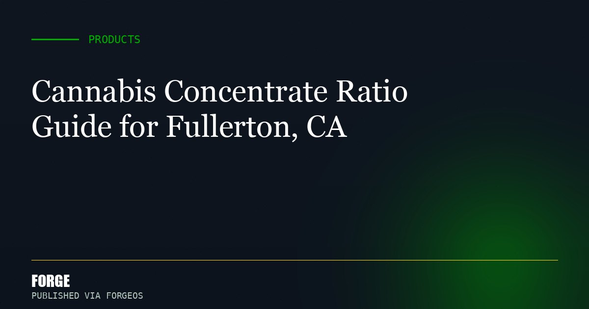 Cannabis Concentrate Ratio Guide for Fullerton, CA