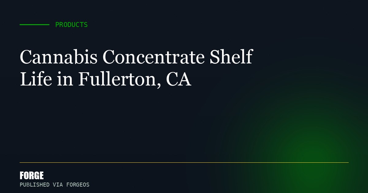 Cannabis Concentrate Shelf Life in Fullerton, CA