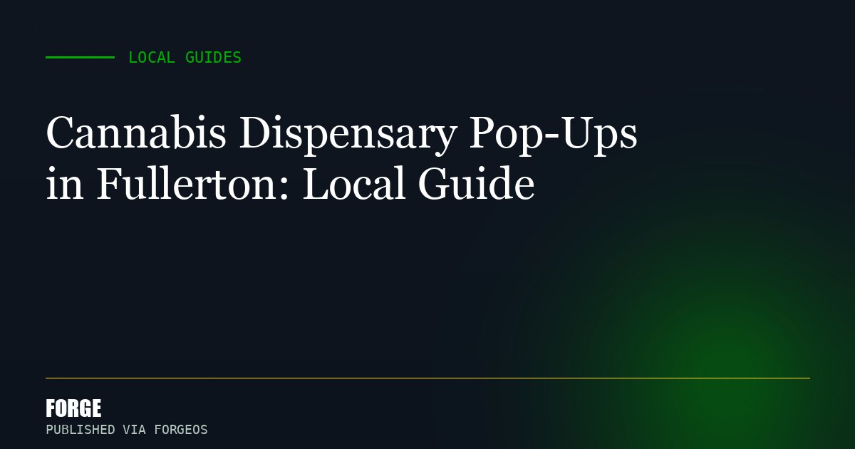 Cannabis Dispensary Pop-Ups in Fullerton: Local Guide