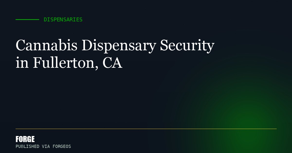Cannabis Dispensary Security in Fullerton, CA