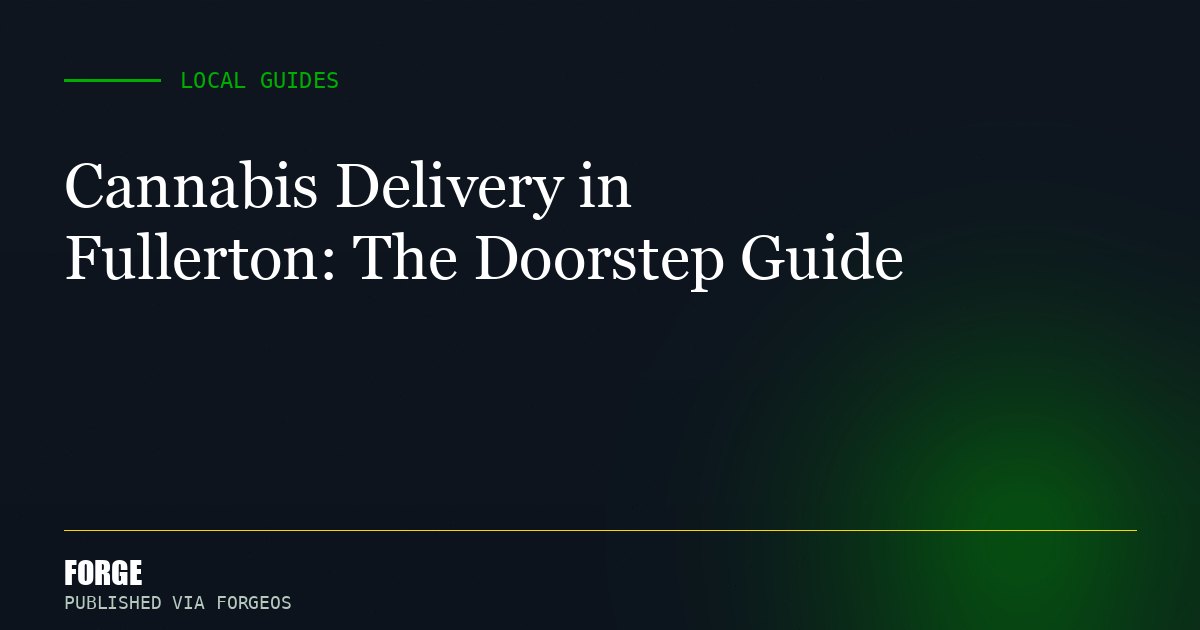 Cannabis Delivery in Fullerton: The Doorstep Guide